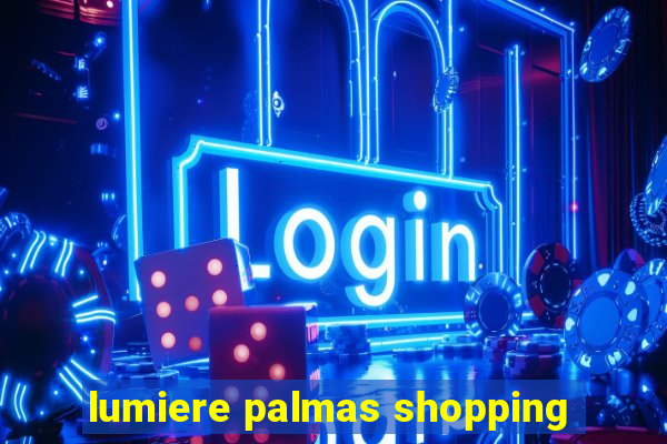 lumiere palmas shopping